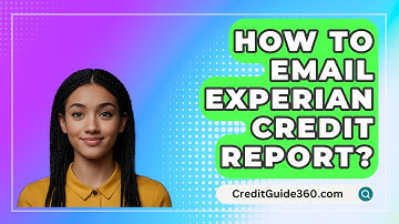 How To Email Experian Credit Report? - CreditGuide360.com