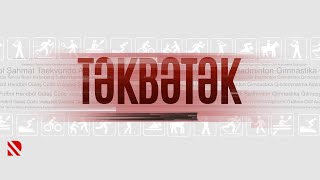 Təkbətək: Həftənin idman xəbərləri - 20.05.2025