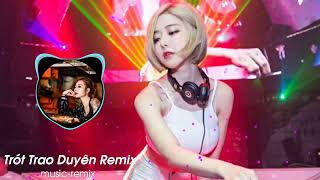 Trót Trao Duyên Remix /  Sao Cũng Được Remix / Vương Vấn Remix / Và Anh Biết Duyên Mình Đã Lỡ