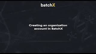 Creating an organization account in BatchX