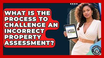 What Is The Process To Challenge An Incorrect Property Assessment? - Property Taxes Uncovered