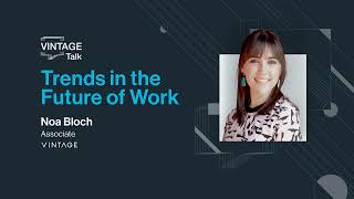 Trends in the Future of Work- Noa Bloch (Vintage AGM 2022)