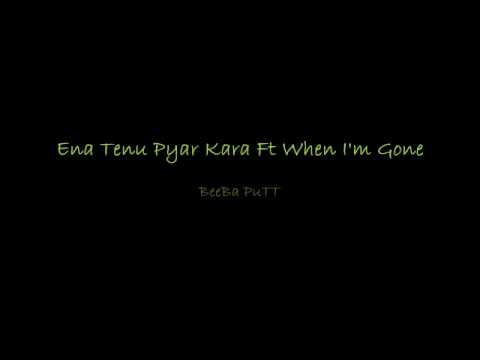 Ena Tenu Pyar Kara When Im Gone Remix