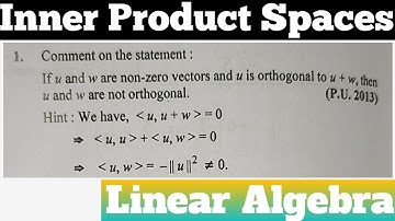 Q1. If u and w are non-zero vectors and  u is Orthogonal to u+w, then u and w are not Orthogonal.