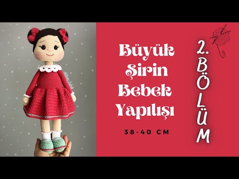 BÜYÜK ÖRGÜ ŞİRİN BEBEK YAPIMI-2. BÖLÜM