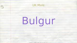 How to pronounce bulgur