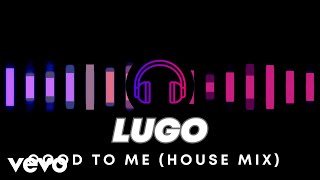 Lugo - Good to me (House mix)