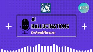 When AI Gets It Wrong: Hallucinations in Healthcare