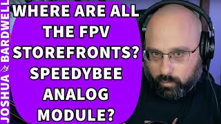 Why Aren't There More FPV Stores Around Me? Will Bardwell Test The SpeedyBee Module? - FPV Qs