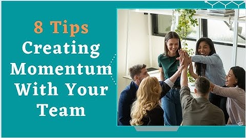 8 Tips Creating Momentum With Your Team
