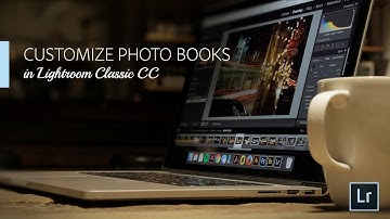 Lightroom Coffee Break: Customize Photo Books in Lightroom Classic CC | Adobe Lightroom
