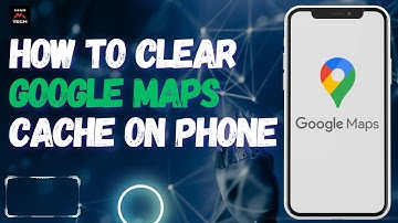 How to Clear Google Maps Cache on Phone