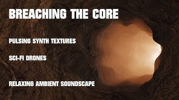 Relaxing Ambient Soundscape - Breaching The Core - Pulsing Synth Textures/Sci-Fi Drones/Rumbles