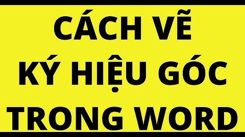 CÁCH VẼ KÝ HIỆU GÓC TRONG WORD