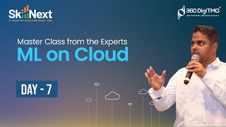 Machine Learning on Cloud | 16 Hours Course | Day 7 | SkillNext | 360DigiTMG