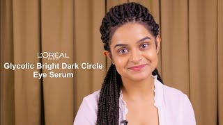 LOreal Paris Glycolic Bright Dark Circle Eye Serum | Roll away dark circles | Antara Nandy | ad