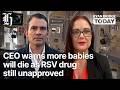 CEO warns more babies will die as RSV drug still unapproved | Ryan Bridge TODAY