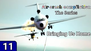 Air Crash Compilation The Series 11 | Bringing Us Home