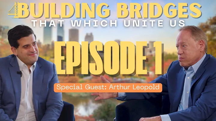 Building Bridges with Michael Hershman - Ep.1 Arthur Leopold