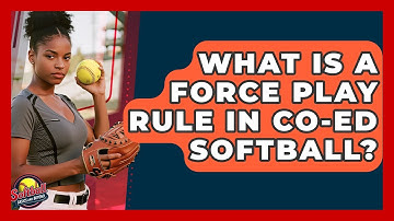 What Is A Force Play Rule In Co-ed Softball? - Softball Basics and Beyond