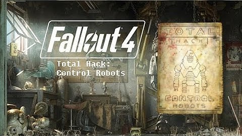 Fallout 4 Collection: Total Hack Control Robots