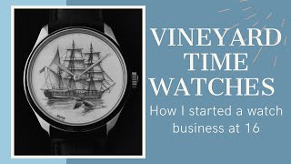 Vineyard Time Watches: How I started a watch business at 16