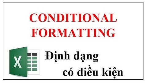Tất tần tận về Conditional formatting (Định dạng có điều kiện) trong Excel (có ví dụ)