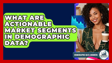 What Are Actionable Market Segments In Demographic Data? - Demographic Data Answers