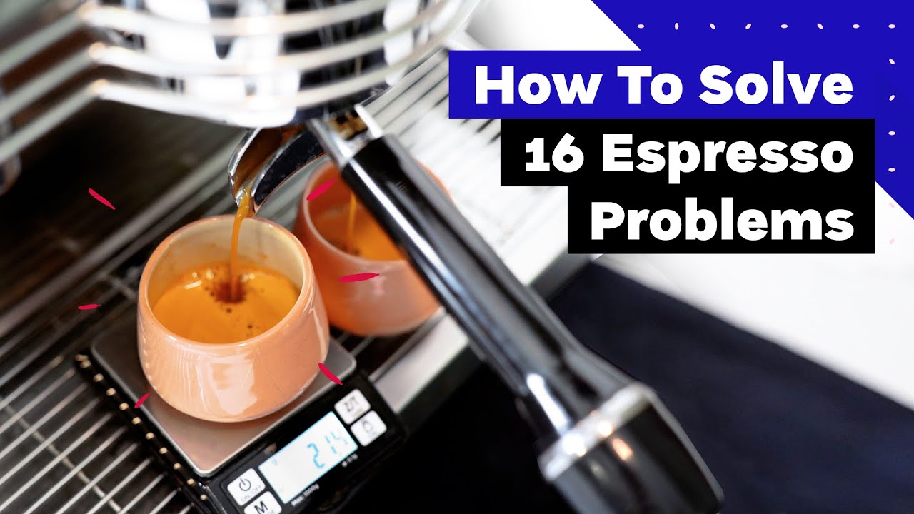 A Barista Guide To Perfect Espresso How to solve 16 common espresso problems