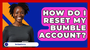 How Do I Reset My Bumble Account? - Be App Savvy