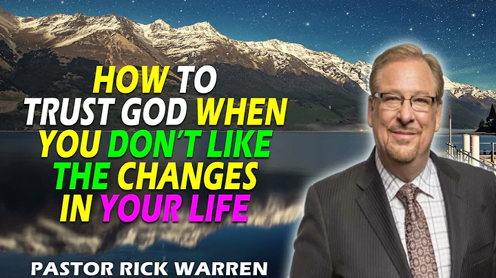 How to Trust God When You Don’t Like the Changes in Your Life  with Pastor Rick Warren