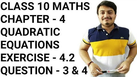 CLASS 10 MATHS CHAPTER 4 QUADRATIC EQUATIONS EX - 4.2 QUESTION NO. 3 & 4
