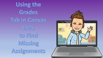 Using the Grades Tab to Find Missing Assignments in Canvas LMS for Students