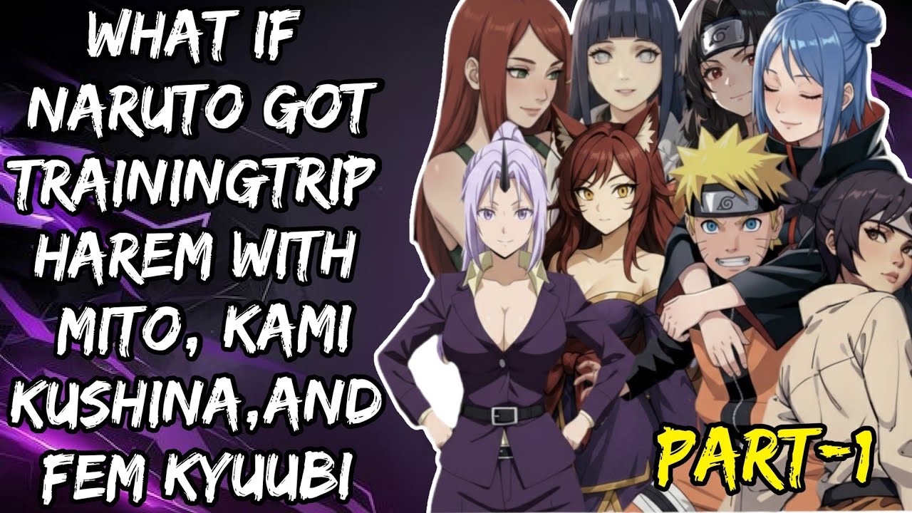 What If Naruto Got Training Trip Harem With Mito, Kami Kushina, & Fem Kyuubi Part/1@NarutoAddict2.0 
