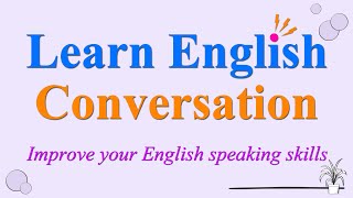 Learn English conversation and improve your English speaking skills