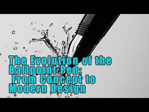 The Evolution of the Ballpoint Pen: From Concept to Modern Design