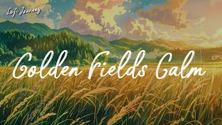 Golden Fields Calm | Lofi Playlist for Work, Relax, Study