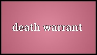 Death warrant Meaning