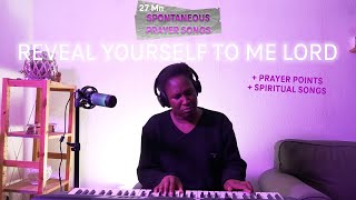 Reveal Yourself to Me Lord//Spontaneous Prayer Songs with Declarations