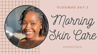 Morning Skin Care Routine | Vlogmas Day 5