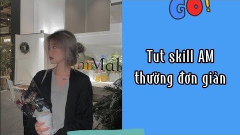 Tut skill AM thường đơn giản | Thenk•Dayy [Tutorial]
