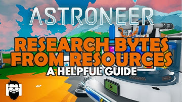 Astroneer - 1.0 - RESEARCH BYTES FROM RESOURCES - A HELPFUL GUIDE