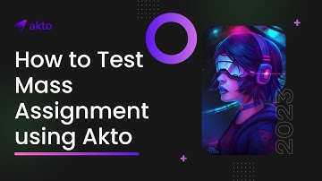 How to Test Mass Assignment Using Akto | Manual | Automation |