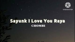 Sayunk I Love You Raya - Chombi (lirik)