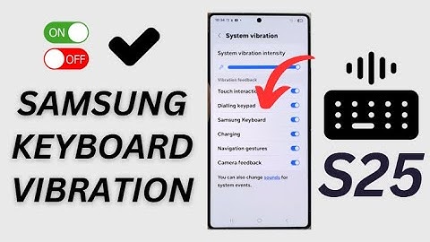 Galaxy S25/S25+/Ultra: How to Enable/Disable Samsung Keyboard Vibration Feedback
