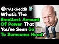 What's The Smallest Amount Of Power You've Seen Go To Someones Head? (r/AskReddit)