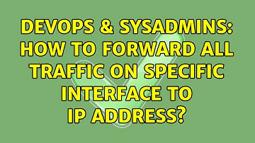 DevOps & SysAdmins: How to forward all traffic on specific interface to ip address?