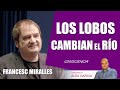 🐺 LOS LOBOS CAMBIAN EL RÍO, con Francesc Miralles 🐺 AlexComunicaTV