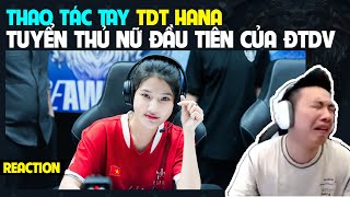 [REACTION] Thao tác tay TDT HANA - Tuyển thủ nữ đầu tiên của ĐTDV | BLV Thanh Tùng