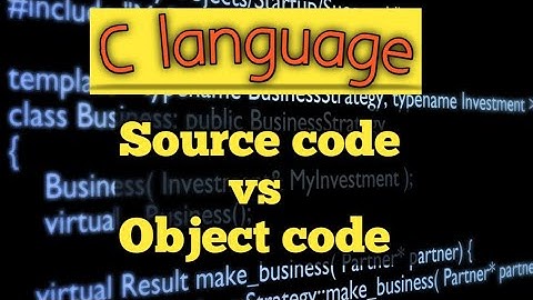 Source code vs object code | c language | chapter 8